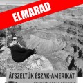Átszeltük Észak-Amerikát - ELMARAD Átszeltük Észak-Amerikát - ELMARAD
