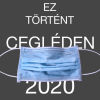 Ez történt Cegléden 2020 I. (2021.03.09.)